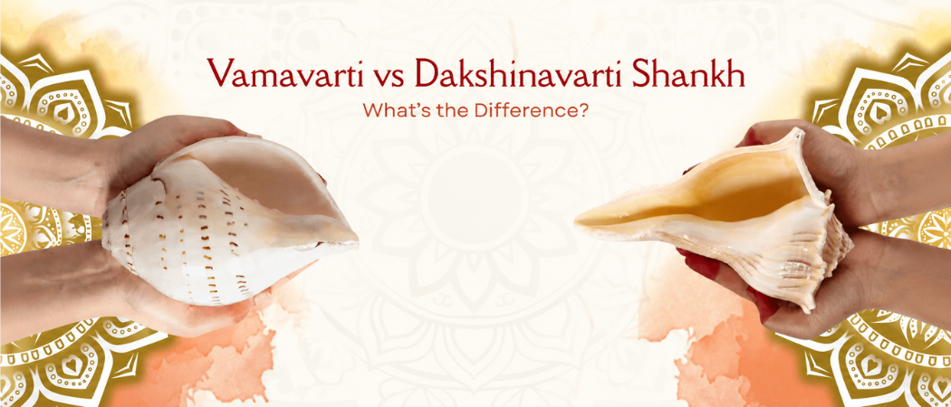 Vamavarti vs Dakshinavarti Shankh: Key Differences